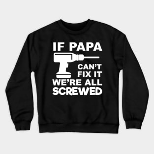 If Papa Can't Fix It We're All Screwed Crewneck Sweatshirt